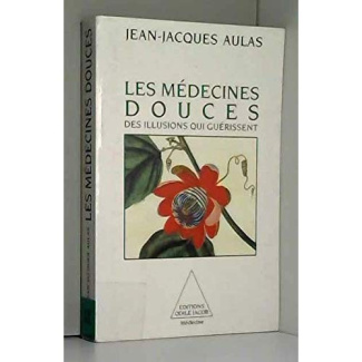 Les médecines douces. Des illusions qui guérissent