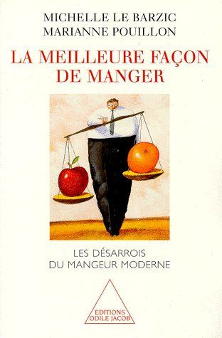 LA MEILLEURE FACON DE MANGER. Les désarrois du mangeur moderne