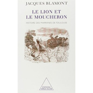 LE LION ET LE MOUCHERON. Histoire des marranes de Toulouse