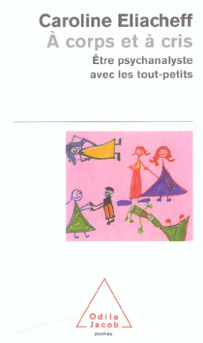 A corps et à cris. Etre psychanalyste avec les tout-petits