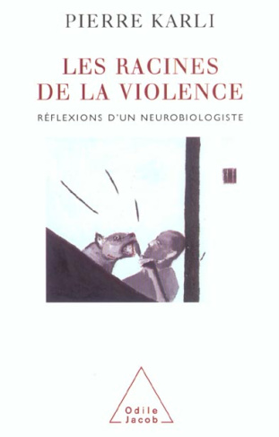 LES RACINES DE LA VIOLENCE - REFLEXIONS D'UN NEUROBIOLOGISTE