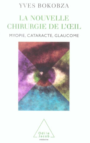La nouvelle chirurgie de l'oeil. Myopie, cataracte, glaucomme