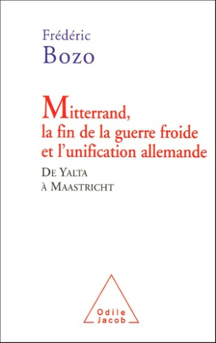 Mitterrand, la fin de la guerre froide et l'unification allemande. De Yalta à Maastricht