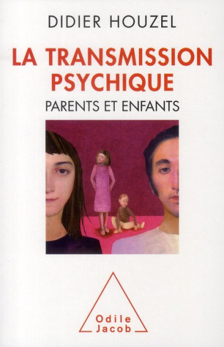 La Transmission psychique. Parents et enfants