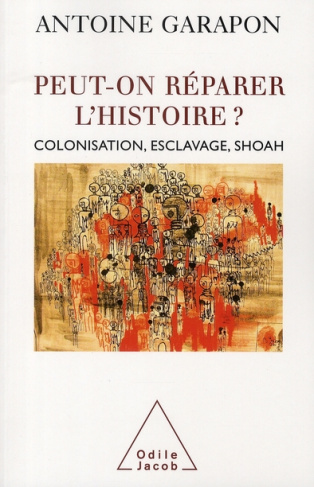 Peut-on réparer l'Histoire ? Colonisation, esclavage, Shoah