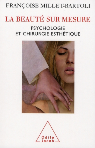 LA BEAUTE SUR MESURE - PSYCHOLOGIE ET CHIRURGIE ESTHETIQUE