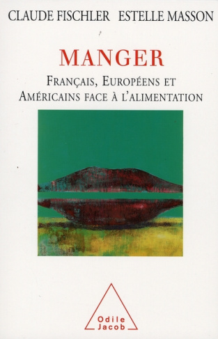 Manger. Français, Européens et Américains face à l'alimentation