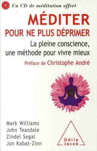 Méditer pour ne plus déprimer. La pleine conscience, une méthode pour vivre mieux, avec 1 CD audio