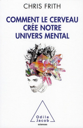Comment le cerveau crée notre univers mental