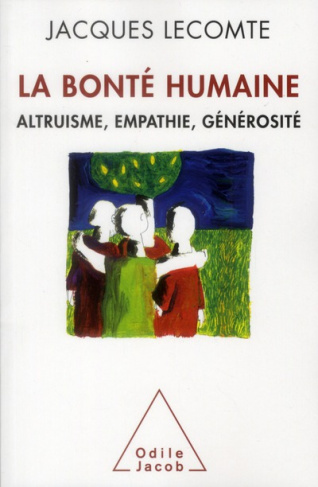 La bonté humaine. Altruisme, empathie, générosité