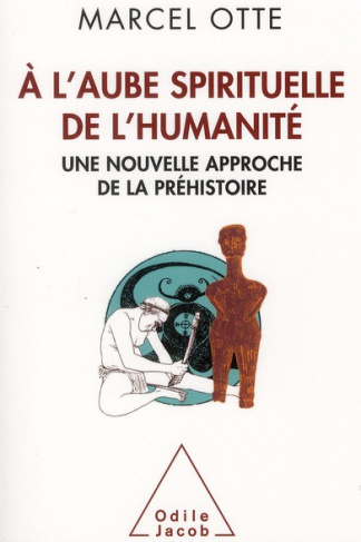 A l'aube spirituelle de l'humanité. Une nouvelle approche de la préhistoire