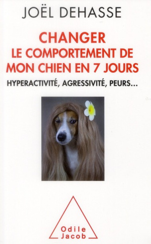 Changer le comportement de votre chien en 7 jours. Hyperactivité, agressivité, peurs...