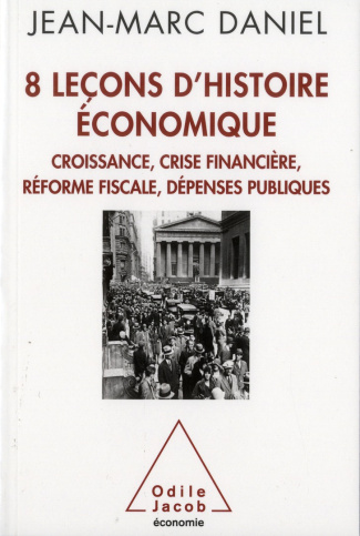 8 Leçons d'histoire économique. Croissance, crise financière, réforme fiscale, dépenses publiques