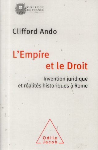 L'Empire et le Droit. Invention juridique et réalités historiques à Rome
