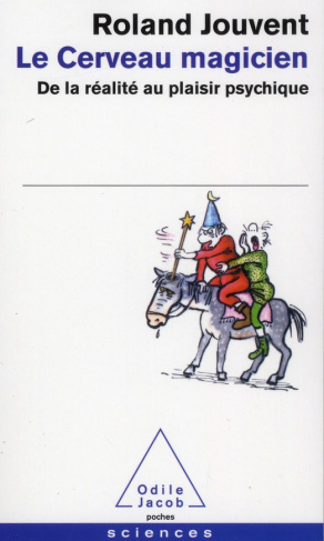Le cerveau magicien. De la réalité au plaisir psychique