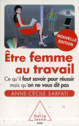 Etre femme au travail. Ce qu'il faut savoir pour réussir mais qu'on ne vous dit pas, Edition revue e