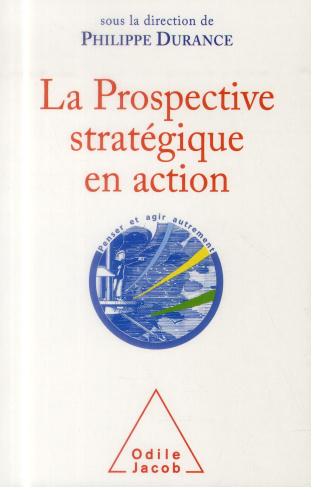 La Prospective stratégique en action. Bilan et perspectives d'une discipline intellectuelle