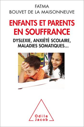 Enfants et parents en souffrance. Dyslexie, anxiété scolaire, maladies somatiques...