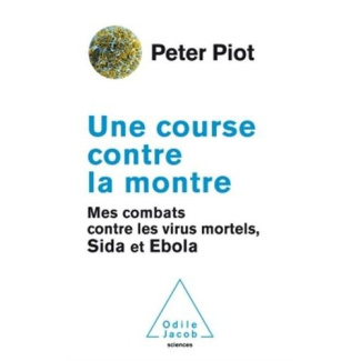 Une course contre la montre. Mes combats contre les virus mortels, sida et Ebola