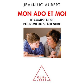 Mon ado et moi. Le comprendre pour mieux s'entendre