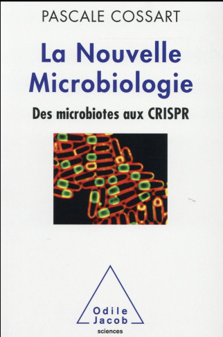 La nouvelle microbiologie. Des microbiotes aux CRISPR
