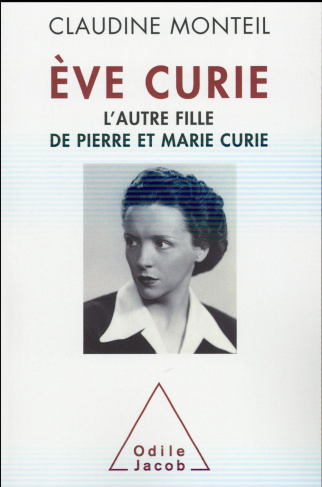 Eve Curie. L'autre fille de Pierre et Marie Curie
