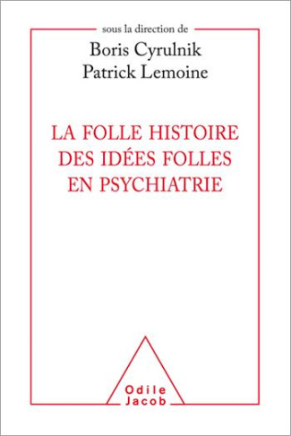 La folle histoire des idées folles en psychiatrie