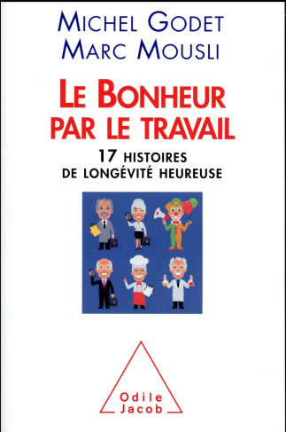 Le bonheur par le travail. Dix-sept histoires de longévité heureuse