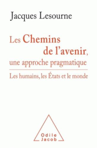 Les chemins de l'avenir, une approche pragmatique. Les humains, les Etats et le monde