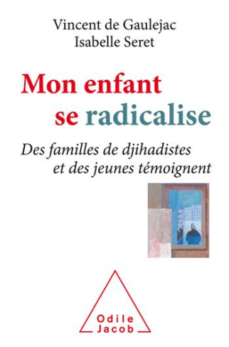 Mon enfant se radicalise. Des familles de djihadistes et des jeunes témoignent