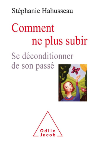 COMMENT NE PLUS SUBIR - SE DECONDITIONNER DU PASSE