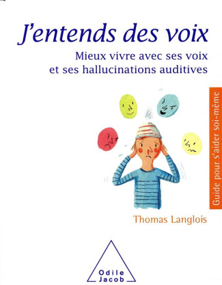 J'entends des voix. Mieux vivre avec ses voix et ses hallucinations auditives