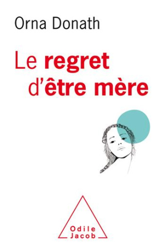 Le Regret d'être mère. Etre mère et être soi, ce n'est pas facile
