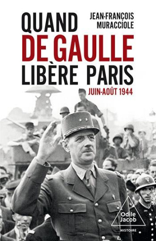 Quand De Gaulle libéra Paris. Juin-Août 1944