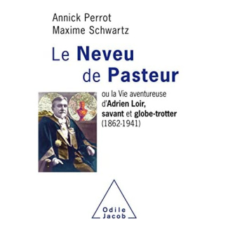 Le neveu de Pasteur. La vie aventureuse d'Adrien Loir, savant et globe-trotter (1862-1941)