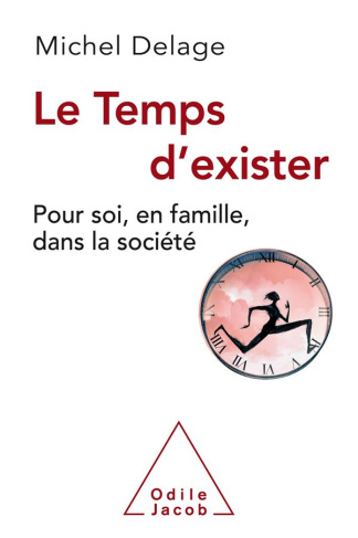 Le temps d'exister. Pour soi, en famille, dans la société