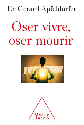 Oser vivre, oser mourir. Guérir de la thanatophobie