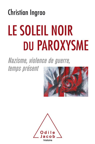 Le Soleil noir du paroxysme. Nazisme, violence de guerre, temps présent