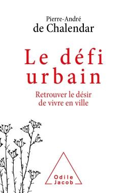 Le défi urbain. Retrouver le désir de vivre en ville
