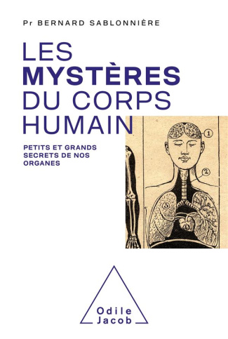 Les mystères du corps humain. Petits et grands secrets de nos organes