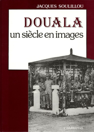 Douala, un siècle en images. 2e édition revue et augmentée
