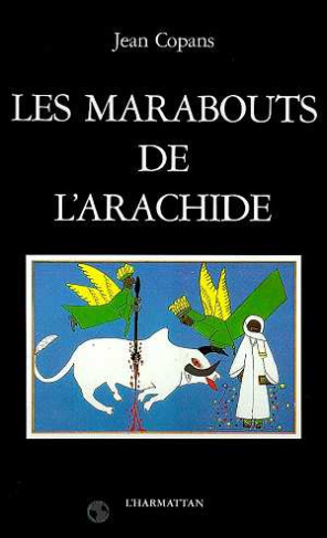 Les marabouts de l'arachide. La confrérie mouride et les paysans du Sénégal