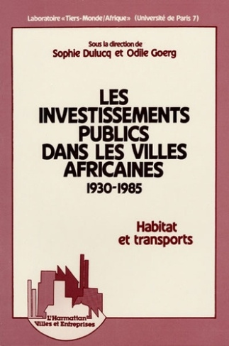 Les investissements publics dans les villes africaines - 1930-1985 - habitat et transports