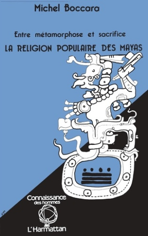 La religion populaire des Mayas. Entre métamorphose et sacrifice