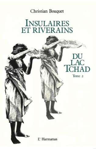 Insulaires et riverains du lac Tchad : une étude géographique. 2 Tome 2