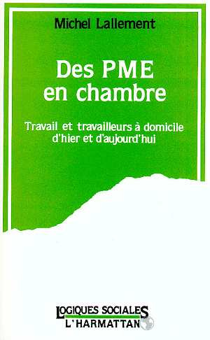 Des PME en chambre. Travail et travailleurs à domicile d'hier et d'aujourd'hui