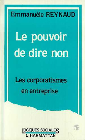 Le pouvoir de dire non. Les corporatismes en entreprise