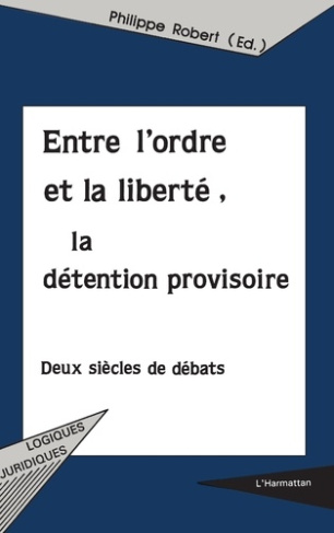 ENTRE L'ORDRE ET LA LIBERTE : LA DETENTION PROVISOIRE