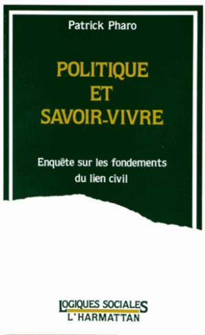 Politique et savoir-vivre. Enquête sur les fondements du lien civil