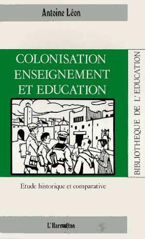 Colonisation, enseignement et éducation. Etude historique et comparative